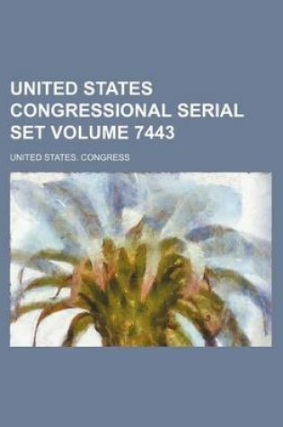 Cover of United States Congressional Serial Set Volume 7443