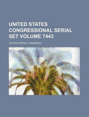 Book cover for United States Congressional Serial Set Volume 7443