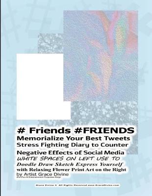 Book cover for # Friends #FRIENDS Memorialize Your Best Tweets Stress Fighting Diary to Counter Negative Effects of Social Media WHITE SPACES ON LEFT USE TO Doodle Draw Sketch Express Yourself