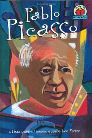 Cover of Pablo Picasso / By Linda Lowery; Illustrations by Janice Lee Porter