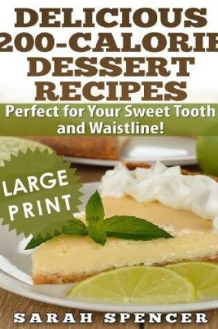 Cover of Delicious 200-Calorie Dessert Recipes ***Black and White Large Print Edition***