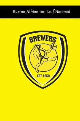 Cover of Burton Albion 100 Leaf Notepad