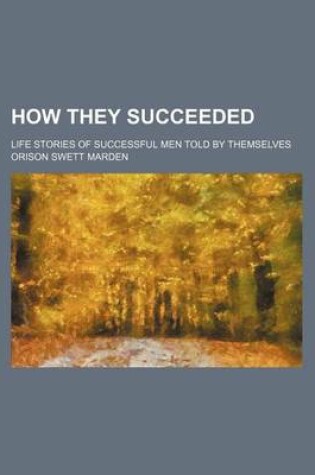 Cover of How They Succeeded; Life Stories of Successful Men Told by Themselves