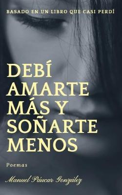 Book cover for Debí amarte más y soñarte menos