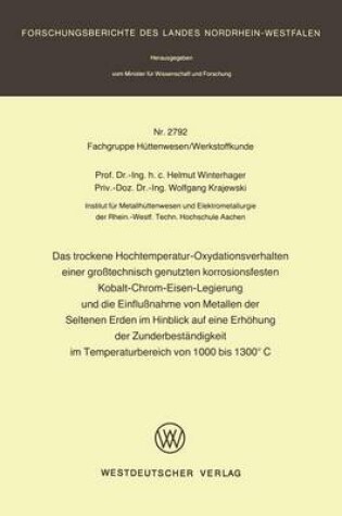 Cover of Das Trockene Hochtemperatur-Oxydationsverhalten Einer Grosstechnisch Genutzten Korrosionsfesten Kobalt-Chrom-Eisen-Legierung Und Die Einflussnahme Von Metallen Der Seltenen Erden Im Hinblick Auf Eine Erhoehung Der Zunderbestandigkeit Im Temperaturbereich Von 100