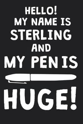 Book cover for Hello! My Name Is STERLING And My Pen Is Huge!