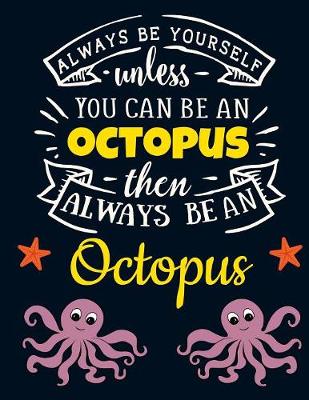 Book cover for Always Be Yourself Unless You Can Be an Octopus Then Always Be an Octopus
