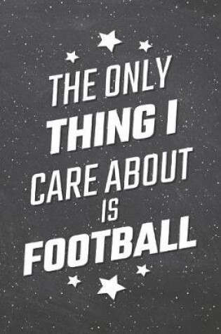 Cover of The Only Thing I Care About Is Football