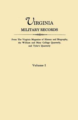 Book cover for Virginia Military Records. From The Virginia Magazine of History and Biography, the William and Mary College Quarterly, and Tyler's Quarterly. VOLUME I