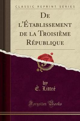 Book cover for de l'Etablissement de la Troisieme Republique (Classic Reprint)