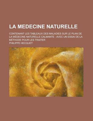 Book cover for La Medecine Naturelle; Contenant Les Tableaux Des Maladies Sur Le Plan de La Medecine Naturelle Calmante