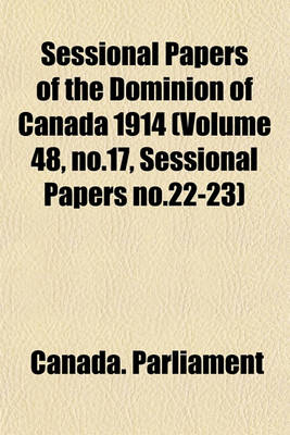 Book cover for Sessional Papers of the Dominion of Canada 1914 (Volume 48, No.17, Sessional Papers No.22-23)