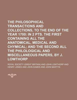 Book cover for The Philosophical Transactions and Collections, to the End of the Year 1700 (Volume 3); In 2 Pts. the First Containing All the Anatomical, Medical and