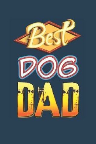 Cover of Best Dog DAD. Stylish Journal or Notebook for DAD. Great Gift for Father. Gift for Dad, Gift For Papa, Gift for Daddy, Gift for My Father