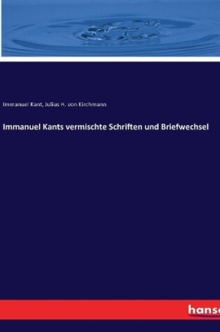 Cover of Immanuel Kants vermischte Schriften und Briefwechsel