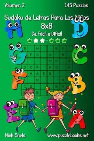 Cover of Sudoku de Letras Para Los Niños 8x8 - De Fácil a Difícil - Volumen 2 - 145 Puzzles