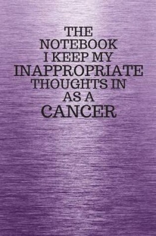 Cover of The Notebook I Keep My Inappropriate Thoughts In Aa A Cancer