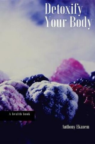 Cover of Detoxify Your Body