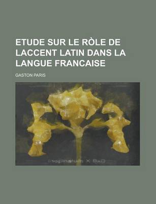 Book cover for Etude Sur Le R Le de Laccent Latin Dans La Langue Francaise