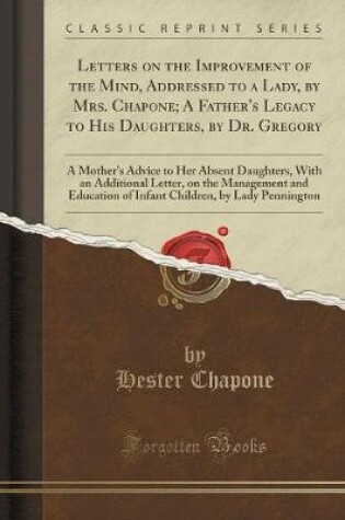 Cover of Letters on the Improvement of the Mind, Addressed to a Lady, by Mrs. Chapone; A Father's Legacy to His Daughters, by Dr. Gregory