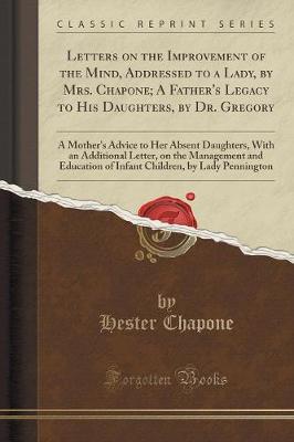 Book cover for Letters on the Improvement of the Mind, Addressed to a Lady, by Mrs. Chapone; A Father's Legacy to His Daughters, by Dr. Gregory