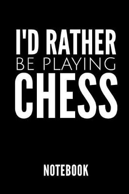 Book cover for I'd Rather Be Playing Chess Notebook