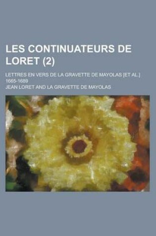 Cover of Les Continuateurs de Loret; Lettres En Vers de La Gravette de Mayolas [Et Al.] 1665-1689 (2)