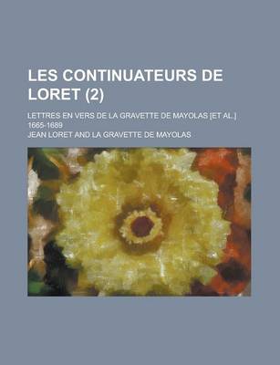 Book cover for Les Continuateurs de Loret; Lettres En Vers de La Gravette de Mayolas [Et Al.] 1665-1689 (2)