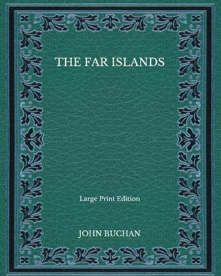 Book cover for The Far Islands - Large Print Edition