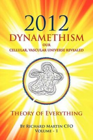 Cover of 2012 Dynamethism Our Cellular, Vascular Universe Revealed