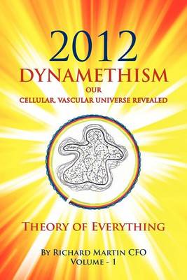 Book cover for 2012 Dynamethism Our Cellular, Vascular Universe Revealed