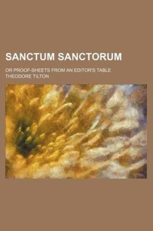Cover of Sanctum Sanctorum; Or Proof-Sheets from an Editor's Table