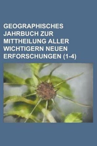 Cover of Geographisches Jahrbuch Zur Mittheilung Aller Wichtigern Neuen Erforschungen (1-4 )