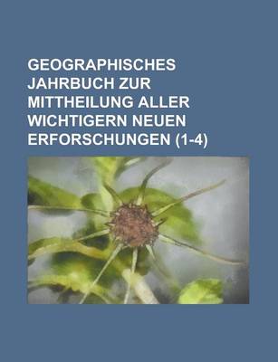 Book cover for Geographisches Jahrbuch Zur Mittheilung Aller Wichtigern Neuen Erforschungen (1-4 )