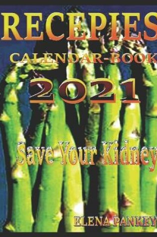 Cover of Recipes. Calendar-Book 2021. Save Your Kidney