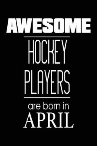 Cover of Awesome Hockey Players Are Born in April