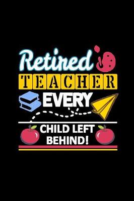 Book cover for Retired Teacher Every Child Left Behind