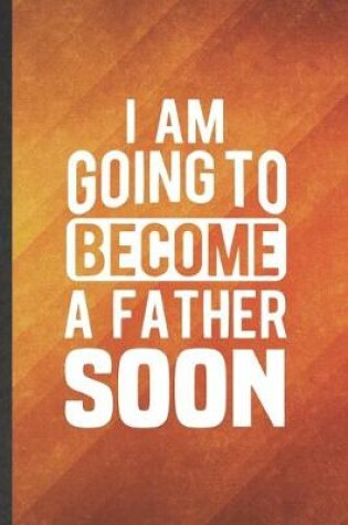 Cover of I Am Going to Become a Father Soon