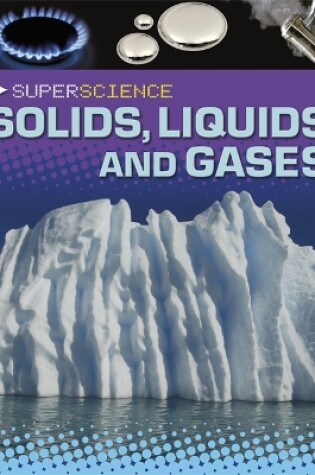 Cover of Super Science: Solids, Liquids and Gases