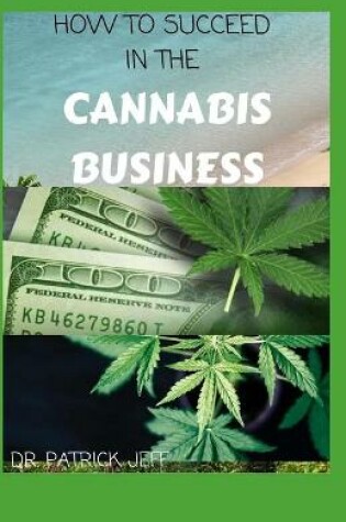 Cover of How to Succeed in the Cannabis Business