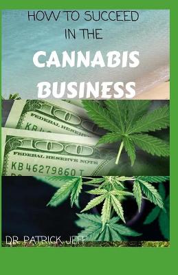 Book cover for How to Succeed in the Cannabis Business