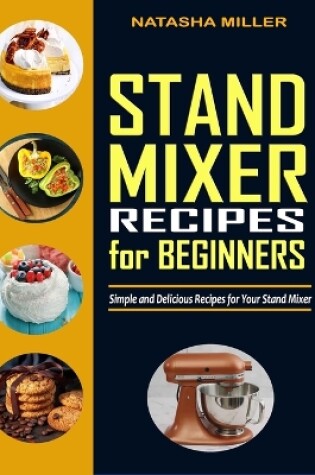 Cover of Stand Mixer Recipes for Beginners