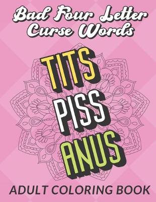 Book cover for Bad Four Letter Curse Words Adult Coloring Book