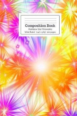 Cover of Composition Book Neon Hot Pink, Yellow, Orange, Blue, Green, & Purple Rainbow Star Fireworks Wide Ruled