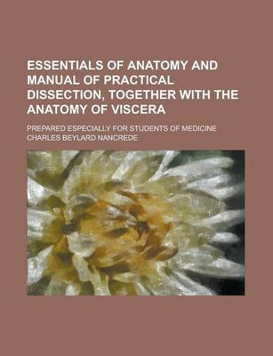 Book cover for Essentials of Anatomy and Manual of Practical Dissection, Together with the Anatomy of Viscera; Prepared Especially for Students of Medicine