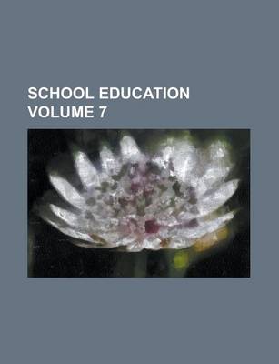 Book cover for School Education Volume 7