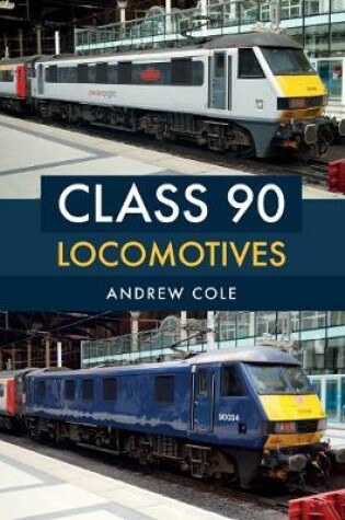 Cover of Class 90 Locomotives