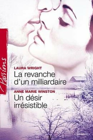 Cover of La Revanche D'Un Milliardaire - Un Desir Irresistible (Harlequin Passions)