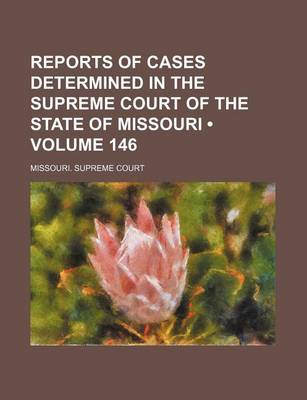 Book cover for Reports of Cases Determined in the Supreme Court of the State of Missouri (Volume 146)