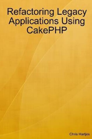 Cover of Refactoring Legacy Applications Using CakePHP
